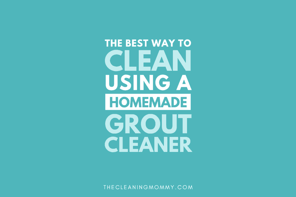 best way to clean with a homemade grout cleaner in cute font on teal background